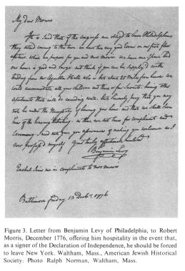 Encyclopaedia Judaica (1971):
                          "USA", vol. 15, col. 1590: Letter
                          from Benjamin Levy of Philadelphia, to Robert
                          Morris, December 1776, offering him
                          hospitality in the event that, as a signer of
                          the Declaration of Independence, he should be
                          forced to leave New York. Waltham, Mass.,
                          American Jewish Historical Society. Photo
                          Ralph Norman, Waltham, Mass.