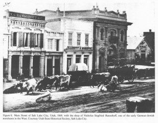Encyclopaedia Judaica (1971): "USA", vol.
                15, col. 1597-1598: Main Street of Salt Lake City, Utah,
                1869, with the shop of Nicholas Siegfried Ransohoff, one
                of the early German-Jewish merchants in the West.
                Courtesy Utah State Historical Society, Salt Lake City.
