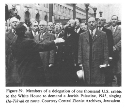 Encyclopaedia Judaica (1971): "USA",
                  Vol. 15, col. 1663: Members of a delegation of one
                  thousand U.S. rabbis to the White House to demand a
                  Jewish Palestine, 1945, singing Ha-Tikvah en route.
                  Courtesy Central Zionist Archives, Jerusalem