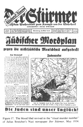 Encyclopaedia Judaica (1971):
                          Anti-Semitism, vol. 3, col. 154b: the blood
                          libel revived in the "ritual murder
                          number" of Julius Streicher's Nazi
                          newspaper "Der St�rmer", May 1934