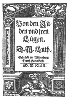 Encyclopaedia Judaica (1971): Anti-Semitism, vol. 3,
              col. 105: Luther's lies, title page of his most virulent
              pamphlet "Concerning the Jews and theri Lies",
              Wittenburg [[Wittenberg?]], 1543