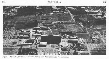 Encyclopaedia Judaica (1971): Jews in
                            Australia, vol. 3, col. 883-884, Monash
                            University, Melbourne, named after
                            Australia's great Jewish soldier in WW I