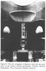 Encyclopaedia Judaica (1971): Germany, vol. 7,
                    col. 501: The new synagogue of Hanover, built with
                    the assistance of the Federal German government.
                    Courtesy Hanover Municipality. Photo Hermann
                    Friedrich, Hanover.