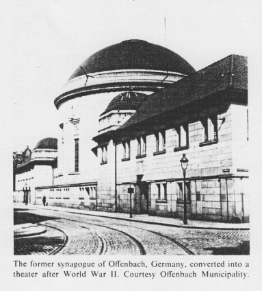 Encyclopaedia Judaica: Offenbach: The synagogue
                  was burnt in 1938 and was converted into a theater
                  after World War II.