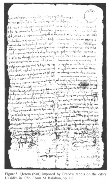 Encyclopaedia Judaica (1971): Cracow, vol. 5, col.
                1037. Herem (ban) imposed by Cracow rabbis on the city's
                Hasidim [[Orthodox movement]] in 1786. From M. Balaban,
                op. cit.