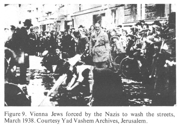 Encyclopaedia
              Judaica: Vienna, vol.16, col.129: Jews washing pavements
              in 1938: Vienna Jews forced by the Nazis to wash the
              streets, March 1938. Courtesy Yad Vashem Archives,
              Jerusalem.