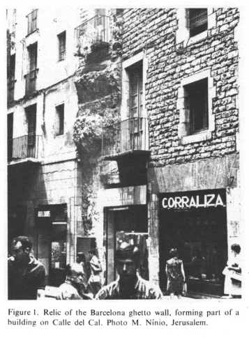 Encyclopaedia Judaica
                  (1971): Barcelona, vol. 4, col. 210, rest of ghetto
                  wall in Calle del Cal