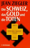 Jean Ziegler: Die Schweiz, das Gold
und die Toten, Buchdeckel Jean
Ziegler: Die Schweiz, das Gold und die
Toten, Buchdeckel