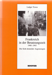Ludger Tewes: Buch: Frankreich in der
Besatzungszeit 1940-1943. Die Sicht deutscher
Augenzeugen, Buchdeckel Ludger Tewes: Buch:
Frankreich in der Besatzungszeit 1940-1943. Die
Sicht deutscher Augenzeugen, Buchdeckel