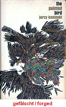 Das
                          Buch von Kosinski "Painted Bird"
                          (Erstausgabe von 1965), ein klassisches
                          L�genbuch mit einer erfundenen
                          KZ-Vergangenheit, alles gelogen