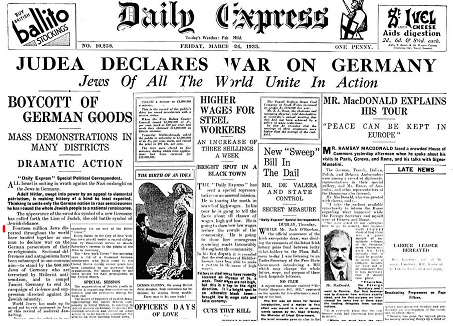 Londres
                          24 de marzo de 1933: La revista Daily Express
                          indica: 14,6 millones de jud�os en todo el
                          mundo del diario Daily Express: Judea declara
                          guerra a Alemania. Jud�os de todo el mundo
                          est�n en acci�n (original ingl�s: Judea
                          declares war on Germany. Jews of all the world
                          unite in action)