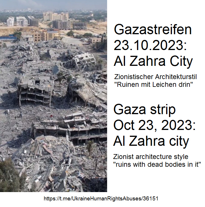 V�lkermord im
                Gazastreifen 23.10.2023: Die Ruinen von Al Zahra City -
                zionistischer Architekturstil "Ruinen mit Leichen
                drin"