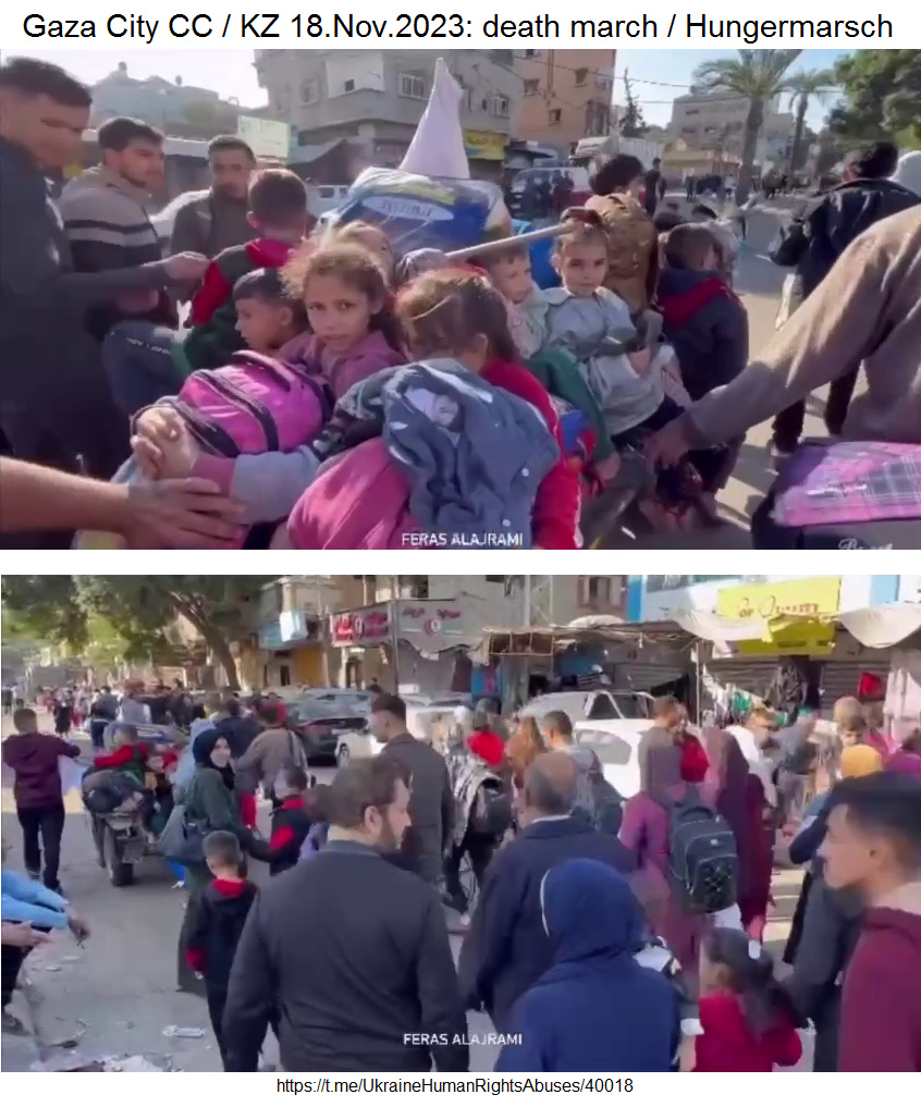 Noch ein
                Hungermarsch 18.11.2023 - 12:56h: von Nord- nach
                S�d-Gazastreifen-KZ - wegen den schlimmen
                Bombardierungen - KRIEGSVERBRECHEN