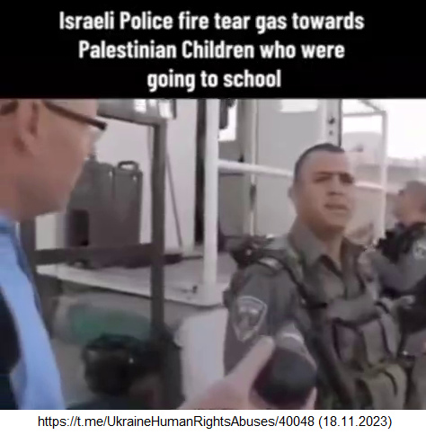 vor
                2023 in Jerusalem oder West Bank-KZ 18.11.2023: Die
                kriminelle IL-Polizei schmeisst auch Tr�nengas gegen
                pal�stinensische Schulkinder