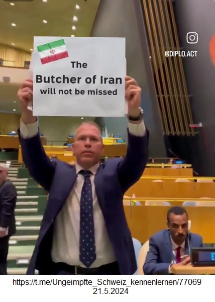Der UNO-Botschafter
                  von Nazisrael in der UNO am 21.5.2024: feiert den Tod
                  des iranischen Massenm�rderpr�sidenten Raisi - aber
                  die Massenm�rder Netanjahu+Galant sch�tzt er!
                  Transparent: "Der Schl�chter des Iran wird nicht
                  vermisst werden" (ENGL. orig.: Transparent:
                  "The butcher of Iran will not be missed")
