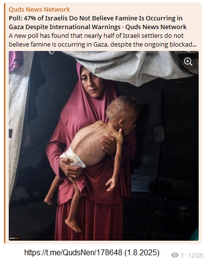 1.8.2025: 47 Prozent: 47% der Zion-Juden in
Israel glauben dem Teufel Netanjahu, dass die
Hungersnot-Holocaust mit Hungertoten im
Gazastreifen-KZ erfunden sei 1.8.2025: 47
Prozent: 47% der Zion-Juden in Israel glauben dem
Teufel Netanjahu, dass die Hungersnot-Holocaust mit
Hungertoten im Gazastreifen-KZ erfunden sei