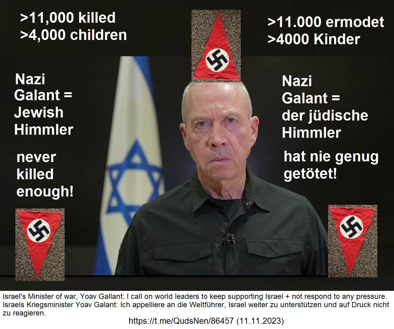 eines der schlimmsten Nazischweine in der Netanjahu-Regierung ist der "Verteidigungsminister" Galant, der auch nach 11.000 Morden noch nicht genug hat: "Bitte unterstützen Sie uns weiterhin!" Er, der Hauptmassenmörder von Israel samt seinen Mörder-Piloten, will dem "Westen" vorschreiben, wie "Politik" geht! eines der schlimmsten Nazischweine in der Netanjahu-Regierung ist der "Verteidigungsminister" Galant, der auch nach 11.000 Morden noch nicht genug hat: "Bitte unterstützen Sie uns weiterhin!" Er, der Hauptmassenmörder von Israel samt seinen Mörder-Piloten, will dem "Westen" vorschreiben, wie "Politik" geht!