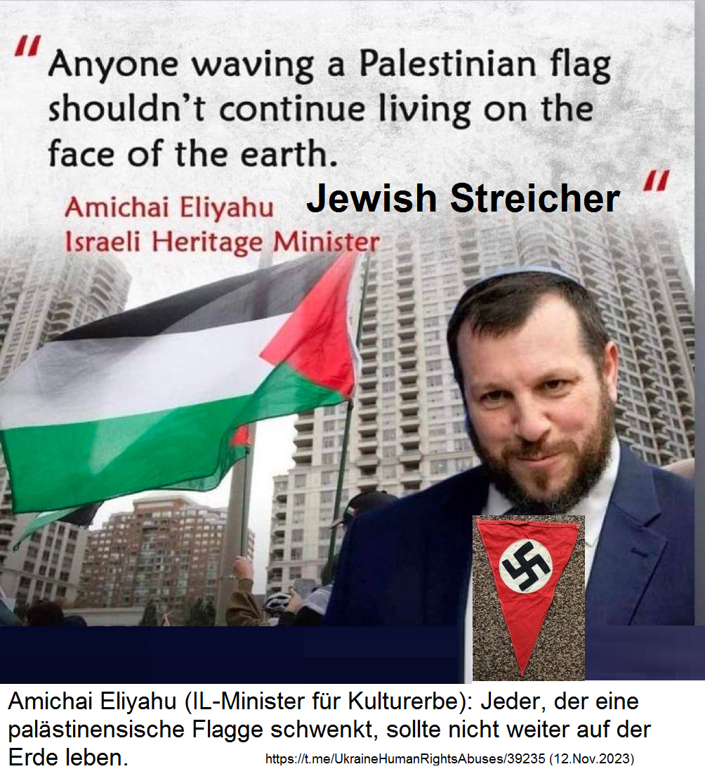 der jüdische Nazi-"Minister für Kulturerbe" Amichai Eliyahu hat ein Problem mit Kulturerbe: Erstens: will er die Palästinenser vernichten, womit er Kulturerbe vernichtet (Bauern in Wohnblöcke zwingen war ihm noch nicht Folter genug), und Zweitens: hat er ein Problem mit Fahnen: Er wird zum jüdischen Streicher der jüdische Nazi-"Minister für Kulturerbe" Amichai Eliyahu hat ein Problem mit Kulturerbe: Erstens: will er die Palästinenser vernichten, womit er Kulturerbe vernichtet (Bauern in Wohnblöcke zwingen war ihm noch nicht Folter genug), und Zweitens: hat er ein Problem mit Fahnen: Er wird zum jüdischen Streicher