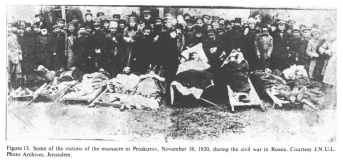 Encyclopaedia Judaica (1971): Russia, vol. 14,
                  col. 449-450, some of the victims of the massacre in
                  Proskurov, 18 November 1920, during the civil war in
                  Russia