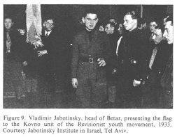 Encyclopaedia Judaica (1971): Zionism, vol. 16,
                  col. 1098: [[Radical racist Zionist]] Vladimir
                  Jabotinsky, head of Betar, presenting the flag to the
                  Kovno unit of the [[radical racist Zionist]]
                  Revisionist youth movement, 1933. Courtesy Jabotinsky
                  Institute in Israel, Tel Aviv