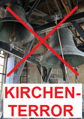 Schluss
                      mit dem Kirchen-Terror mit Kirchenglocken. Die
                      kriminelle Kirche missbraucht die gesamte
                      Bev�lkerung in Europa