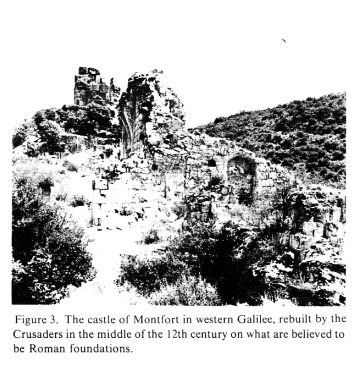 Encyclopaedia Judaica: Crusades, vol. 5,
                          col. 1136: Montfort castle in western Galilee,
                          rebuilt by the Crusaders in the middle of the
                          12th century on what are believed to be Roman
                          foundations.