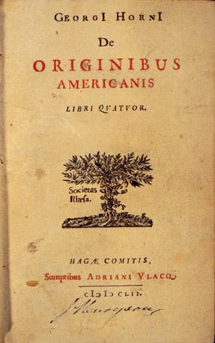 Georg Horn
                    1652: Bericht mit Thesen �ber die Herkunft der
                    Indianer "Dde originibus americanis" 1652